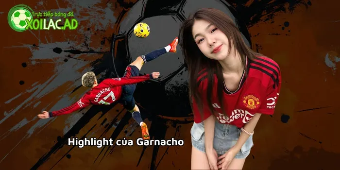 Highlight của Garnacho
