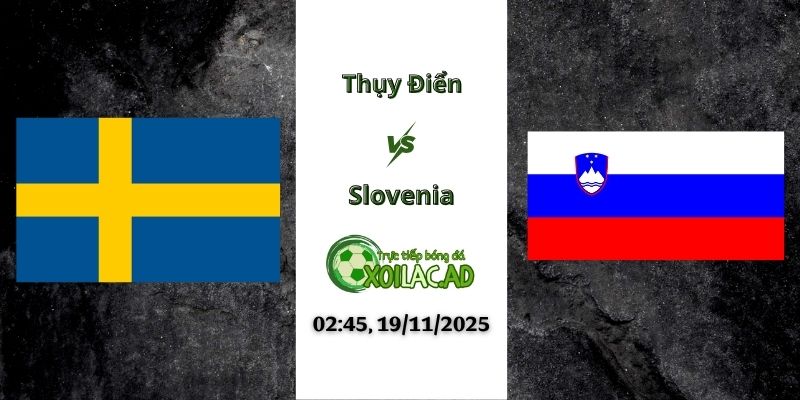 Nhận định Thụy Điển vs Slovenia 02h45 19/11/2025